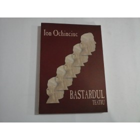     BASTARDUL  Teatru  -  Ion  OCHINCIUC  (dedicatie si autograf)   